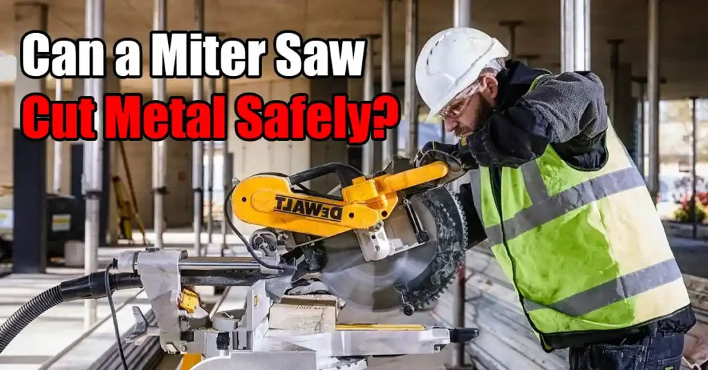 Can a Miter Saw Cut Metal Safely