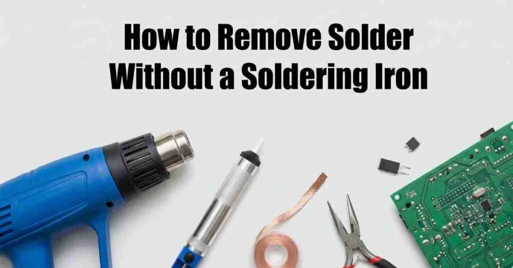 How to Remove Solder Without a Soldering Iron