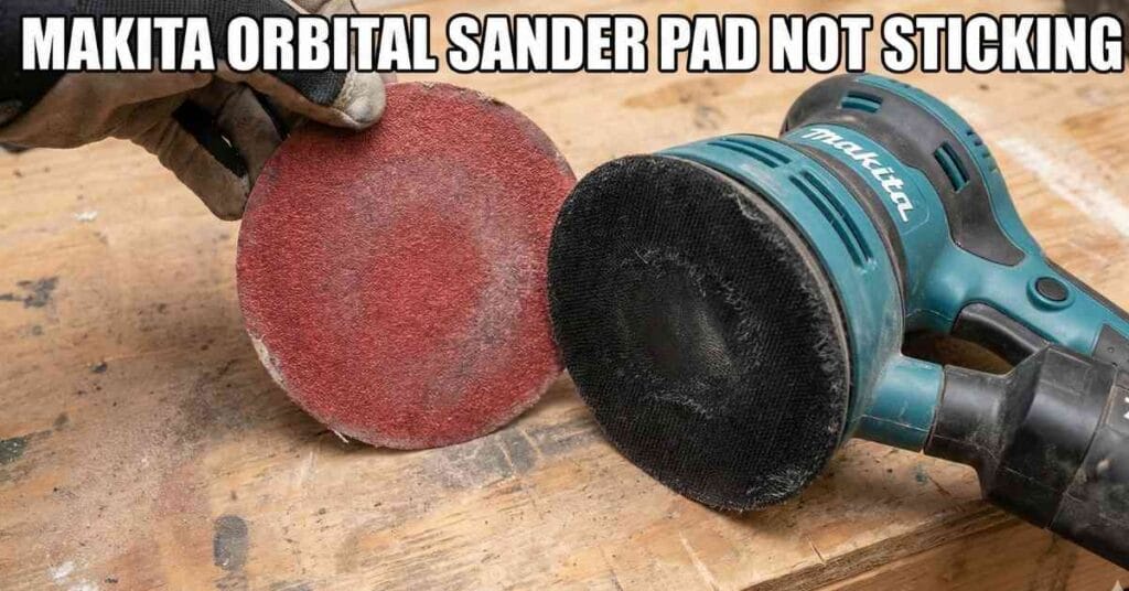 Makita Orbital Sander Pad Not Sticking