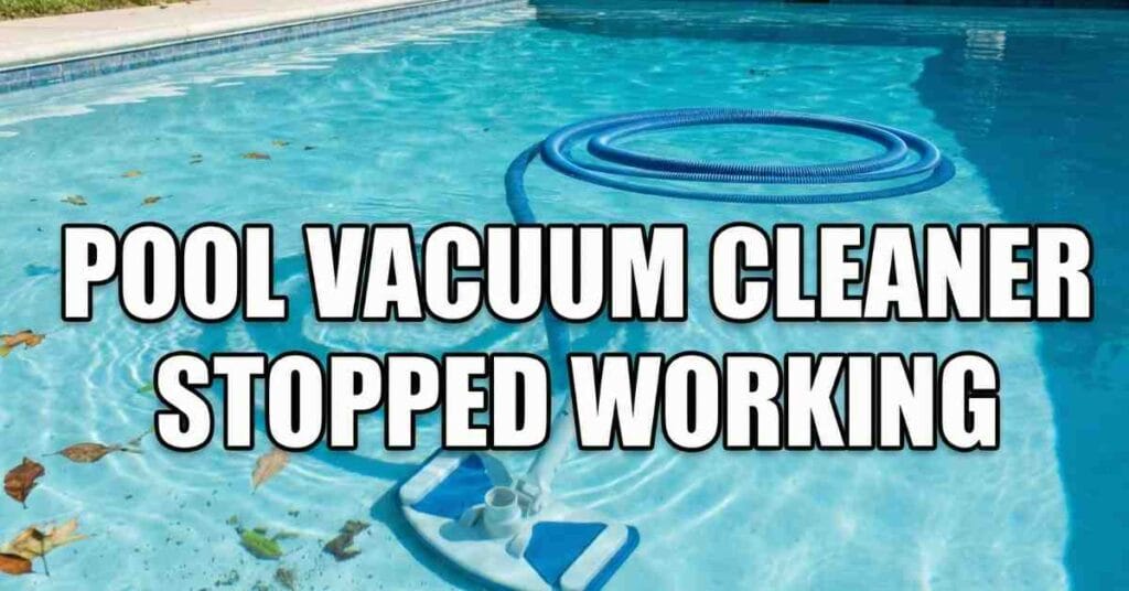 _Pool Vacuum Cleaner Stopped Working