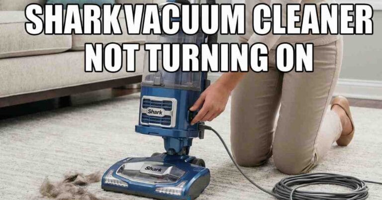 Shark Vacuum Cleaner Not Turning On: How I Fixed Mine