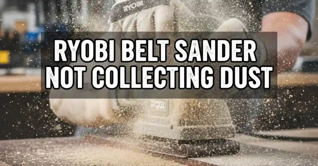 Ryobi Belt Sander Not Collecting Dust