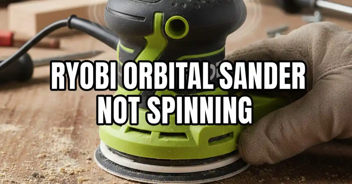 My Ryobi Orbital Sander Stopped Spinning: How I Fixed It