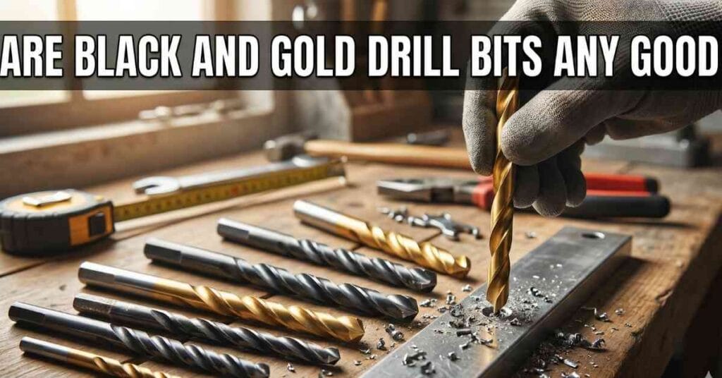 Are Black and Gold Drill Bits Any Good