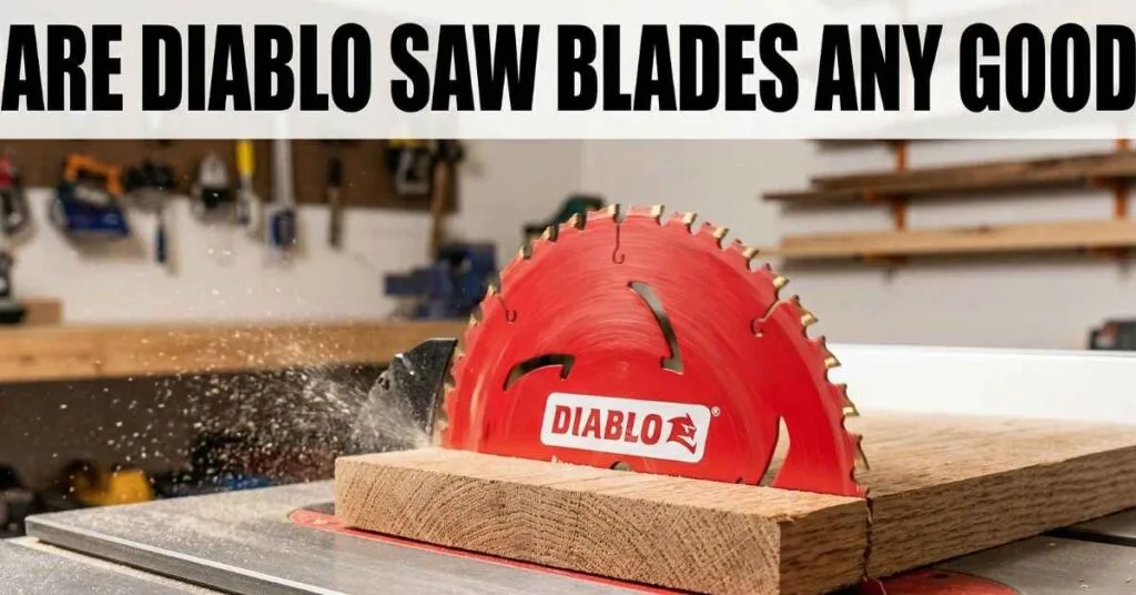 Are Diablo Saw Blades Any Good My Amazing Truth Unveiled