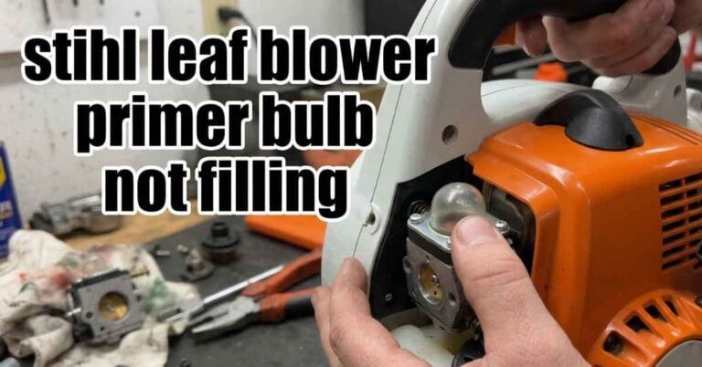 Stihl Leaf Blower Primer Bulb Not Filling Fast Easy Fixes