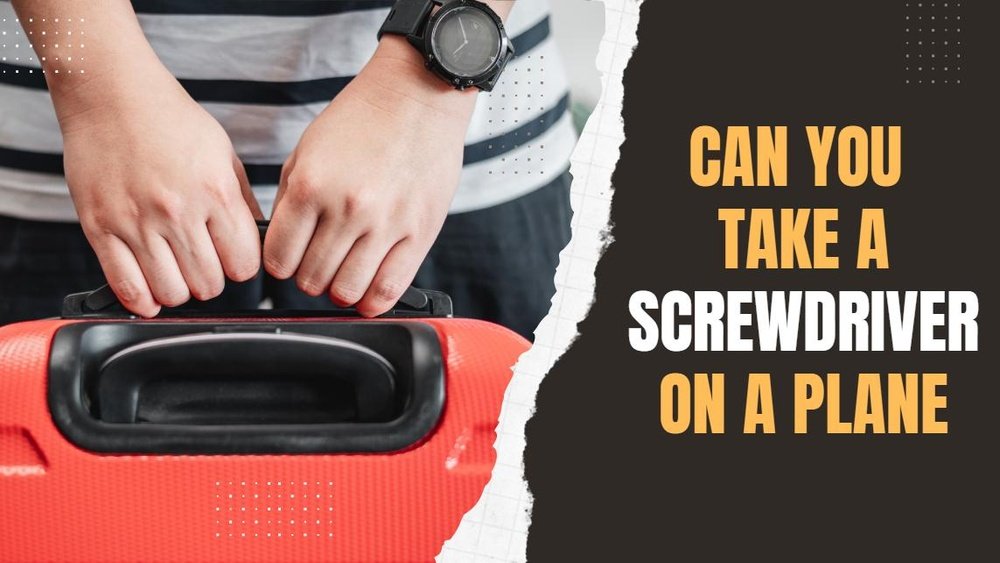 Can You Bring a Screwdriver on a Plane