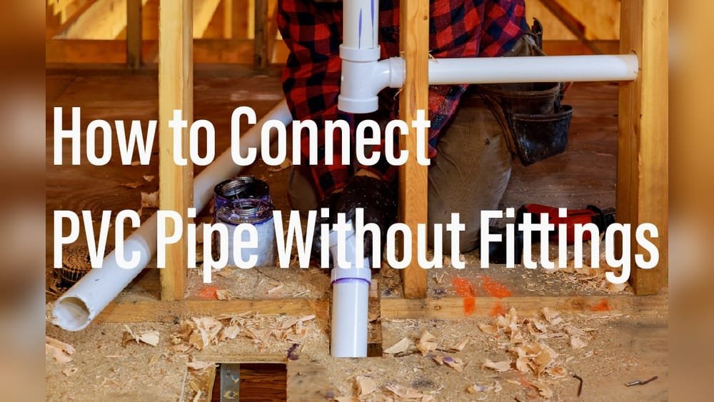How to Connect Two Pvc Pipes Without Threads